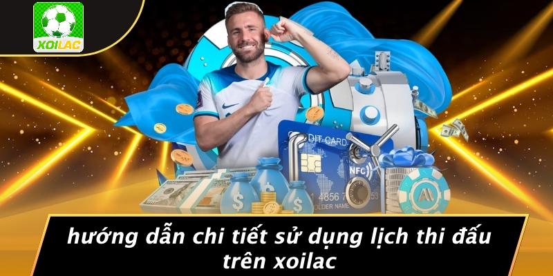 Hướng Dẫn Chi Tiết Sử Dụng Lịch Thi Đấu Trên Xoilac