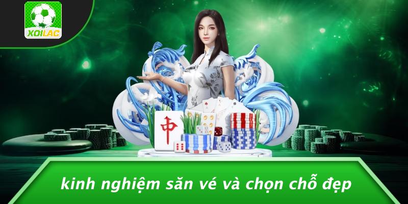 Kinh Nghiệm Săn Vé Và Chọn Chỗ Đẹp