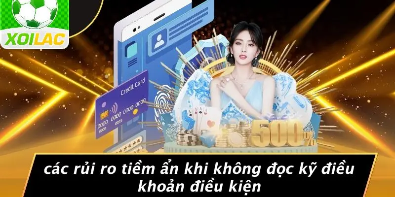 Các Rủi Ro Tiềm Ẩn Khi Không Đọc Kỹ Điều Khoản Điều Kiện