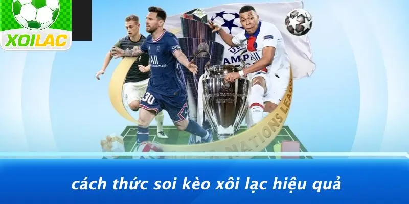 Cách Thức Soi Kèo Xôi Lạc Hiệu Quả