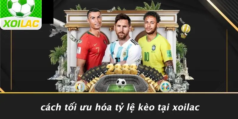 Cách Tối Ưu Hóa Tỷ Lệ Kèo Tại Xoilac