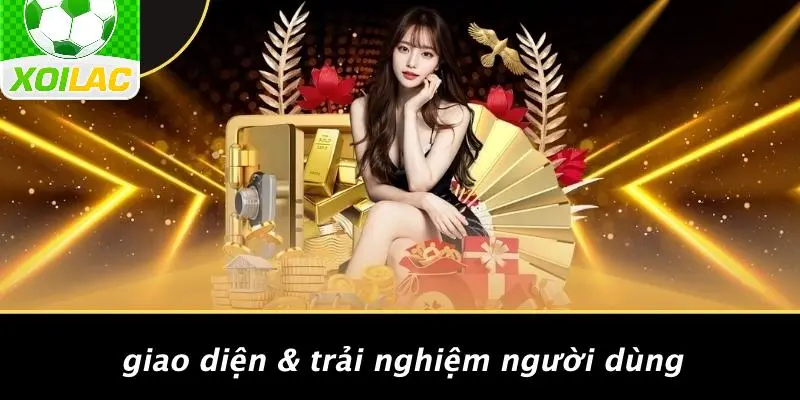 Giao Diện & Trải Nghiệm Người Dùng