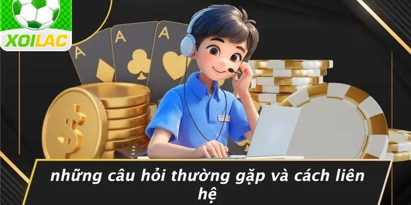 Những Câu Hỏi Thường Gặp Và Cách Liên Hệ