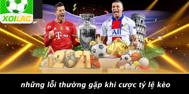 Những Lỗi Thường Gặp Khi Cược Tỷ Lệ Kèo