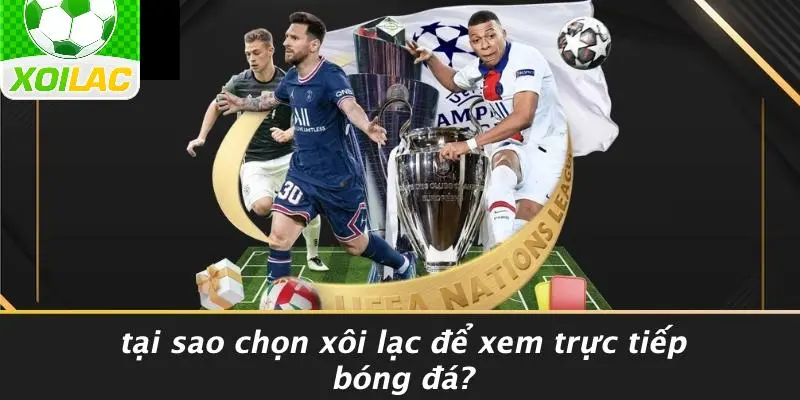 Tại Sao Chọn Xôi Lạc Để Xem Trực Tiếp Bóng Đá?