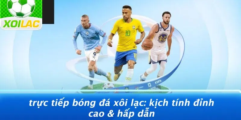 Trực tiếp bóng đá Xôi Lạc