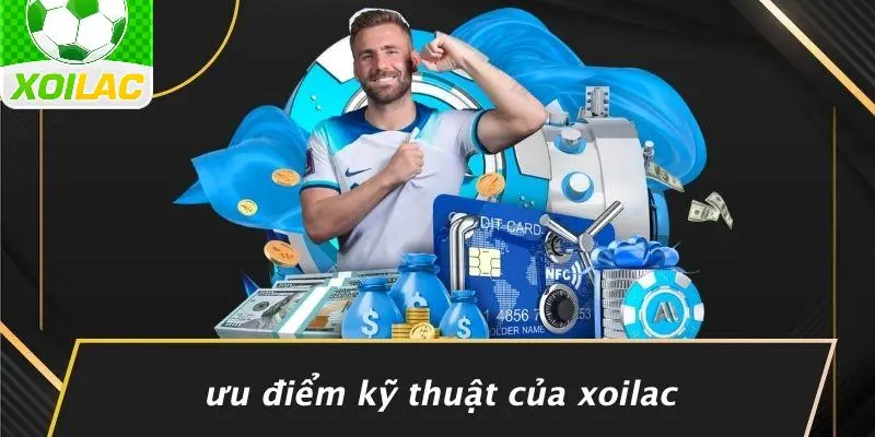 Ưu Điểm Kỹ Thuật Của Xoilac