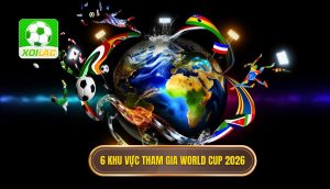 6 khu vực tham gia World Cup 2026