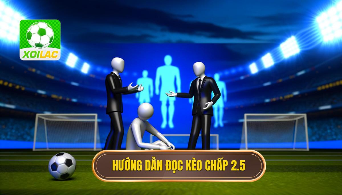 Cách đọc kèo chấp 2.5 chi tiết