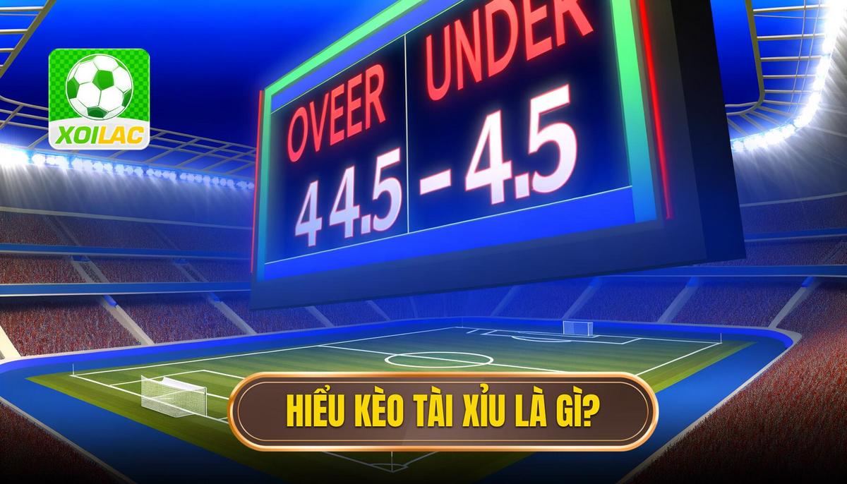 Kèo tài xỉu là gì_