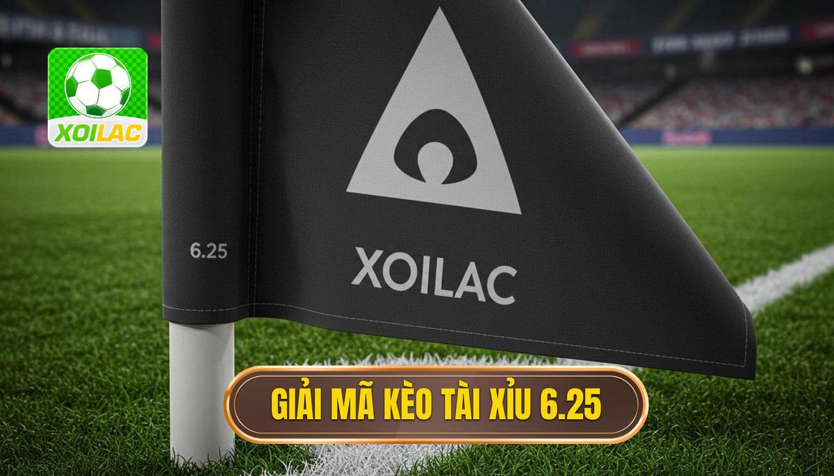 Giải Mã Chi Tiết Kèo Tài Xỉu 6.25 Là Gì (Kèo 6-6.5)