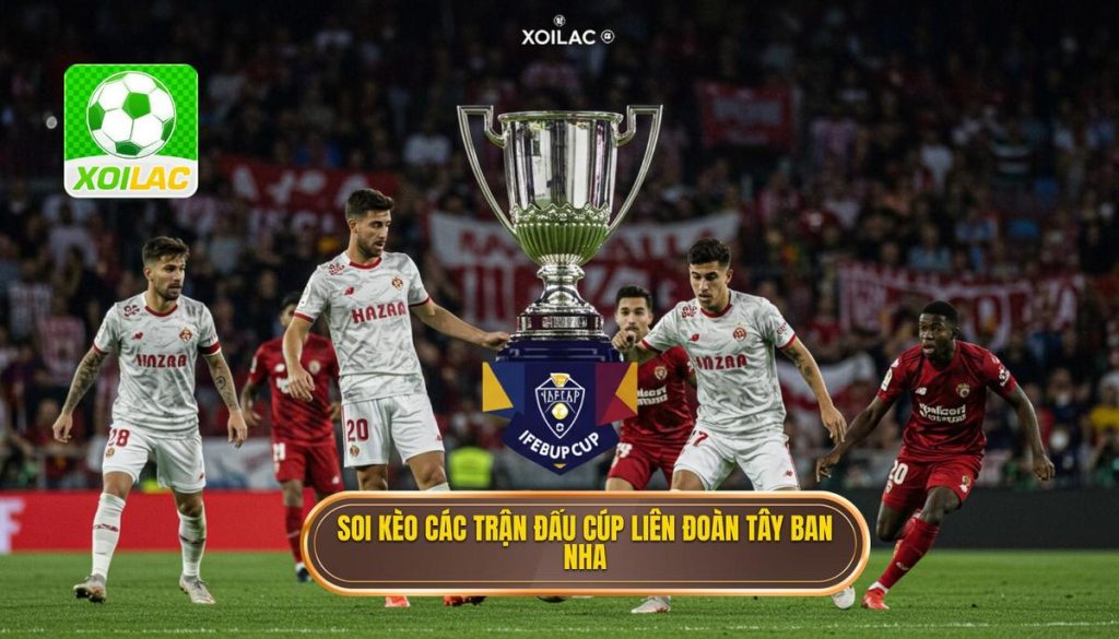 Soi kèo các trận đấu cúp liên đoàn Tây Ban Nha
