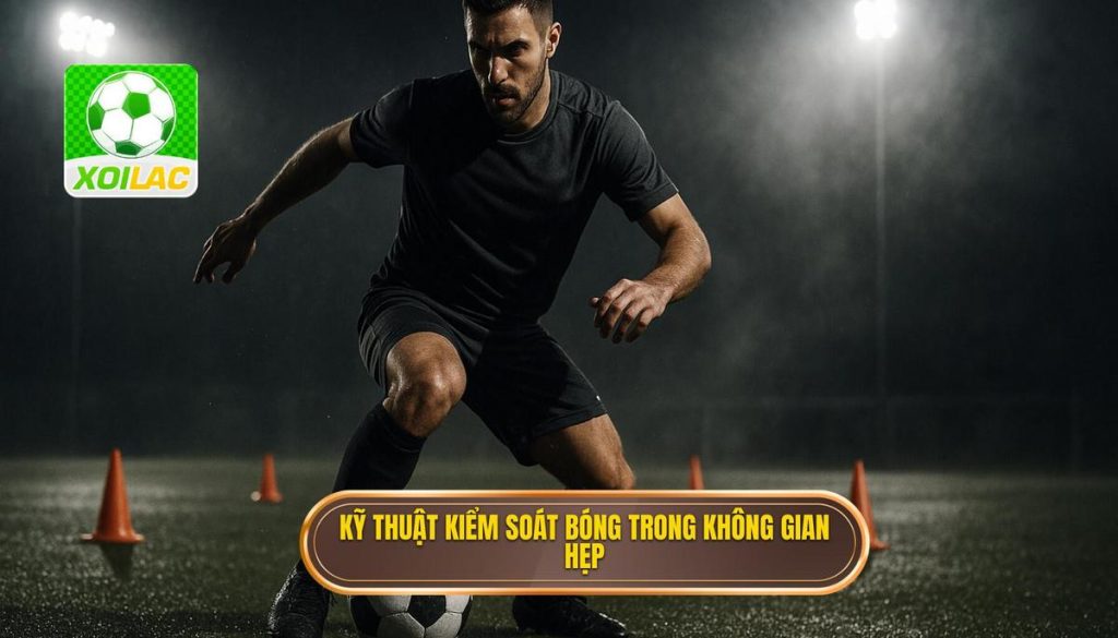 Kỹ thuật kiểm soát bóng trong không gian hẹp