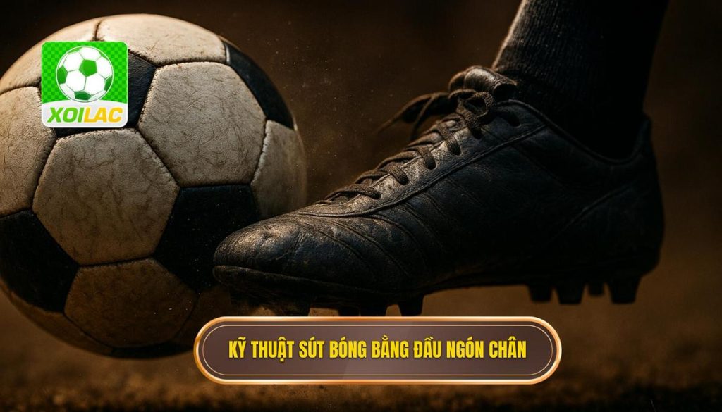 Kỹ thuật sút bóng bằng đầu ngón chân