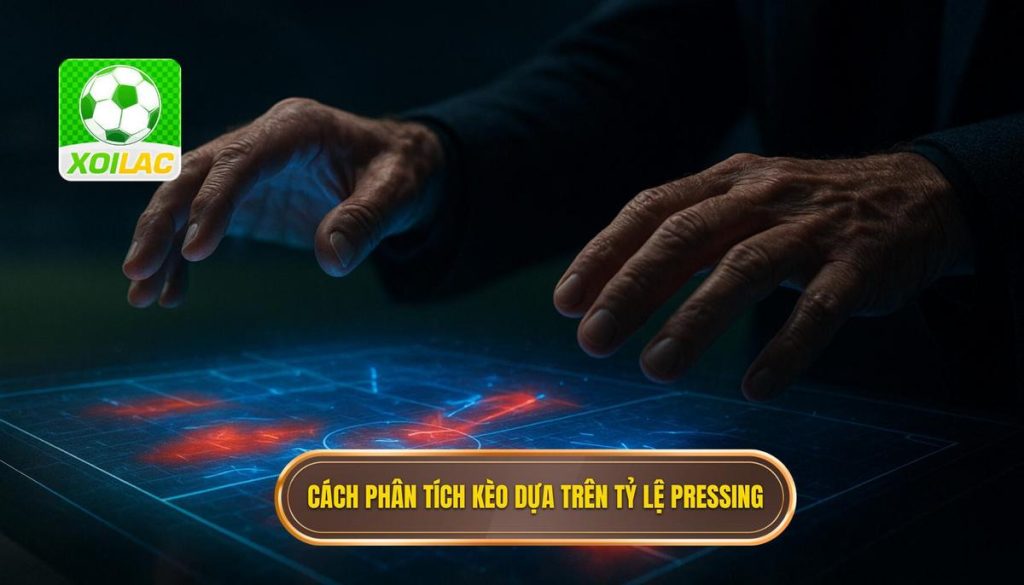 Cách phân tích kèo dựa trên tỷ lệ pressing