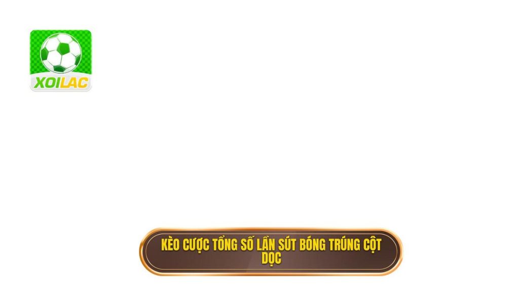 Kèo cược tổng số lần sút bóng trúng cột dọc