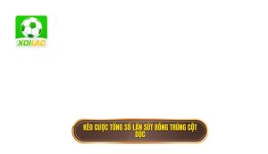 Kèo cược tổng số lần sút bóng trúng cột dọc