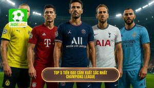 Top 5 tiền đạo cắm xuất sắc nhất Champions League