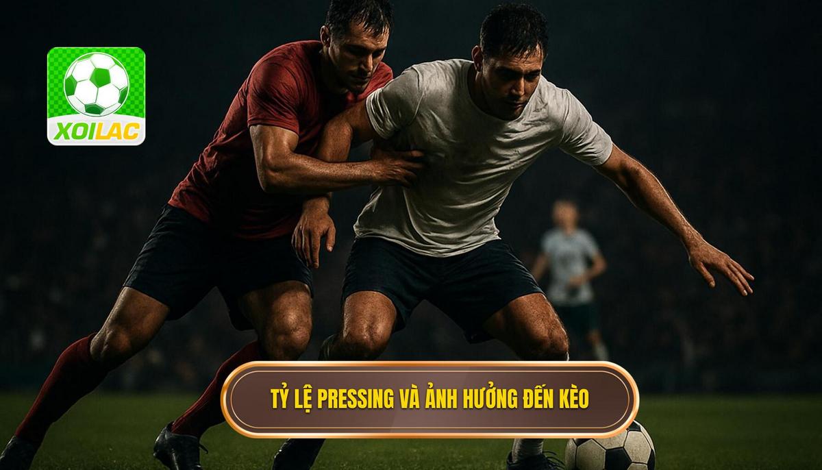 Tỷ lệ Pressing là gì và tại sao nó quyết định Kèo_