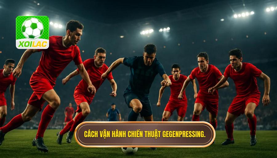 2. Cách vận hành chiến thuật Gegenpressing.