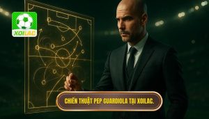 Chiến thuật Pep Guardiola tại XOILAC.