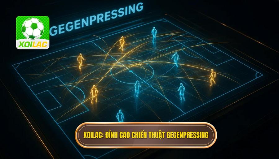 XOILAC_ Đỉnh cao chiến thuật Gegenpressing