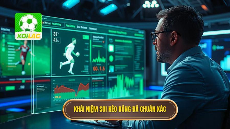 1. Khái niệm soi kèo bóng đá chuẩn xác