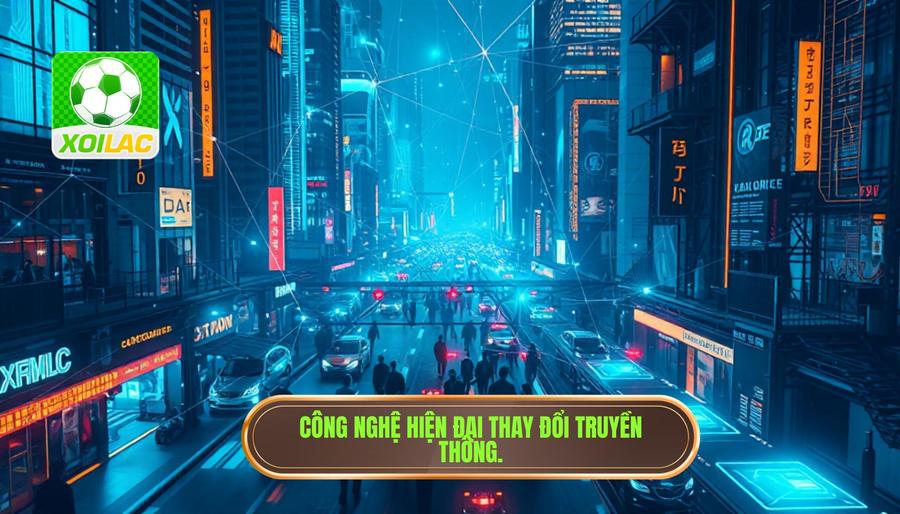 Tác động của công nghệ và truyền thông hiện đại