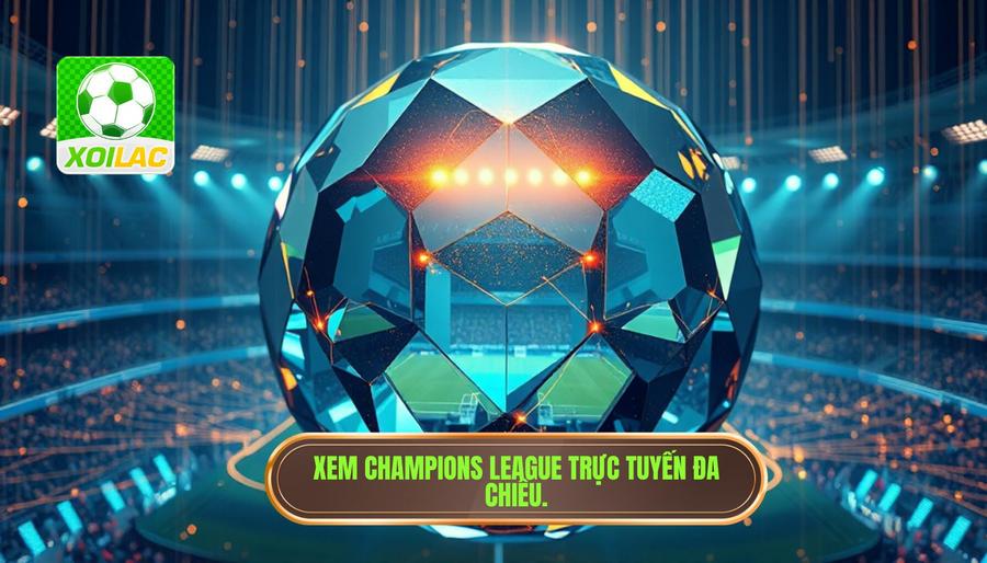 Phân tích đa chiều về việc phát sóng Champions League trực tuyến