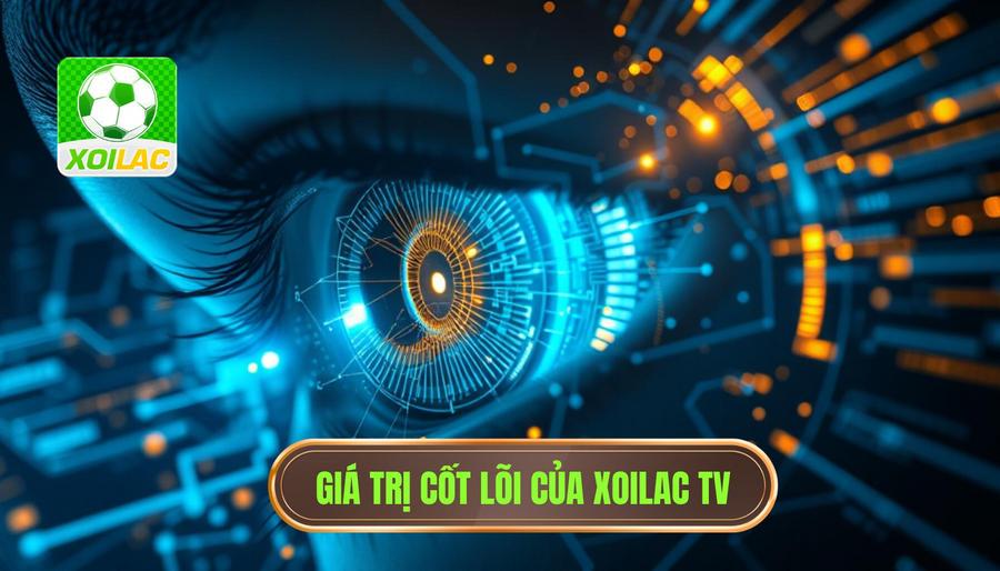 2. Phân tích chiều sâu: Giá trị cốt lõi của XOILAC 2. Phân tích chiều sâu: Giá trị cốt lõi của XOILAC
